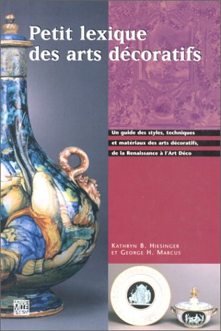 petit lexique des arts décoratifs de la renaissance à l'art déco : un guide des styles, techniques e