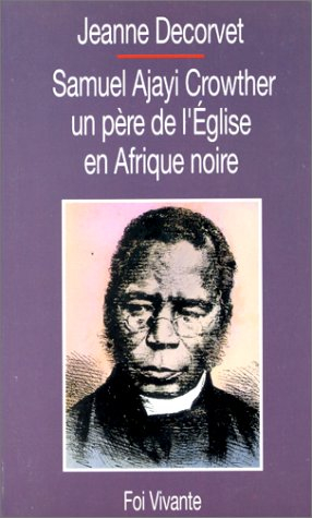Samuel Ajayi Crowther : un père de l'Eglise en Afrique noire