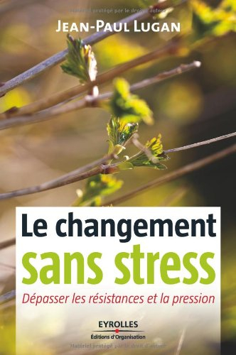 Le changement sans stress : dépasser les résistances et la pression