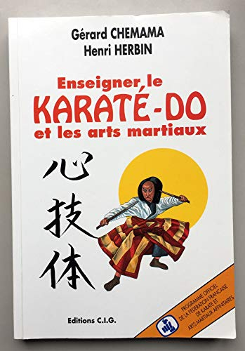 Enseigner le karaté-do et les arts martiaux. Programme officiel de la Ffkama