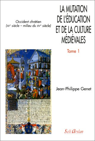 La mutation de l'éducation et de la culture médiévales : Occident chrétien XIIe siècle-milieu du XVe