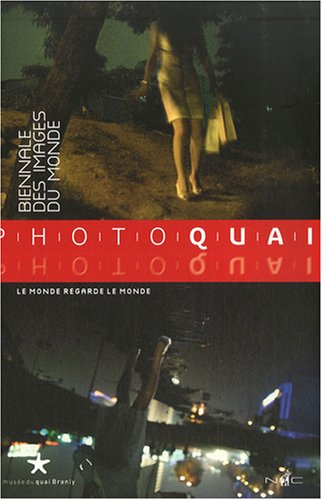 Le monde regarde le monde : Photoquai, biennale des images du monde, 30 oct.-25 nov. 2007
