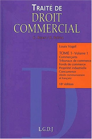 Traité de droit commercial. Vol. 1-1. Commerçants, tribunaux de commerce, fonds de commerce, proprié
