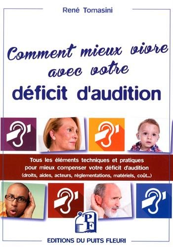 comment mieux vivre avec votre déficit d'audition: tous les éléments techniques et pratiques pour mi