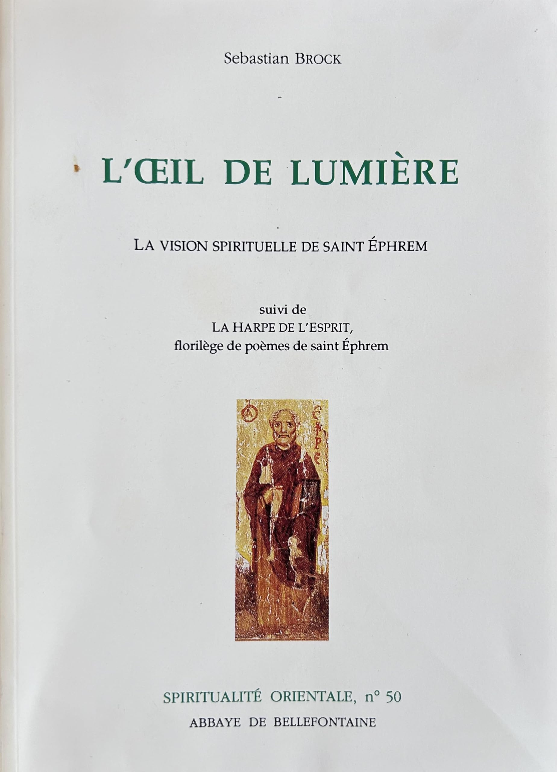 L'Oeil de lumière : la vision spirituelle de saint Ephrem. La Harpe de l'Esprit : florilège de poème
