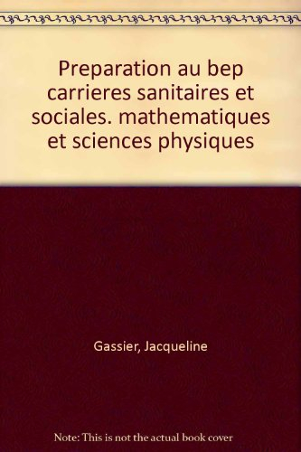Préparation au BEP carrières sanitaires et sociales. Mathématiques et sciences physiques
