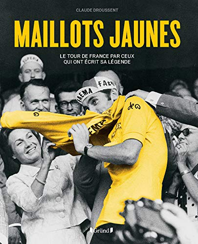 Maillots jaunes : le Tour de France par ceux qui ont écrit sa légende
