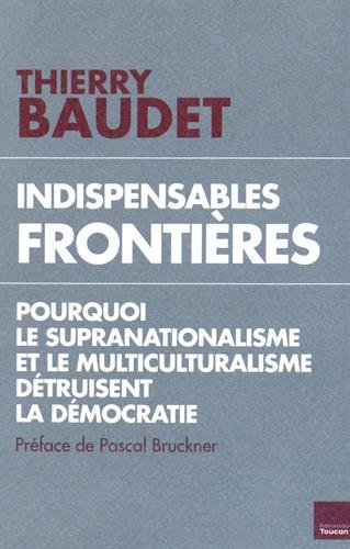 Indispensables frontières : pourquoi le supranationalisme et le multiculturalisme détruisent la démo