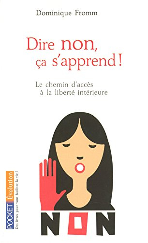 Dire non, ça s'apprend ! : le chemin d'accès à la liberté intérieure