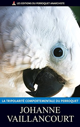 La tri polarité comportementale du perroquet
