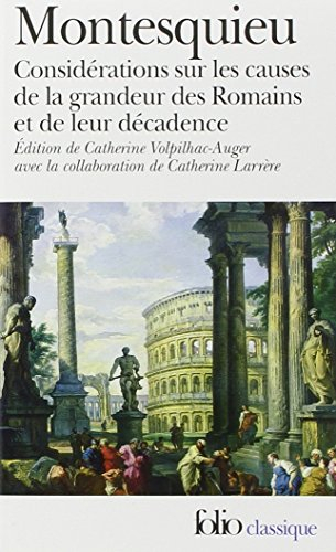 Considérations sur les causes de la grandeur des Romains et de leur décadence. Réflexions sur la mon