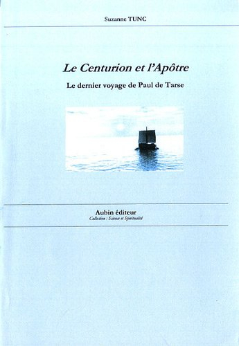 Le centurion et l'apôtre : le dernier voyage de Paul de Tarse