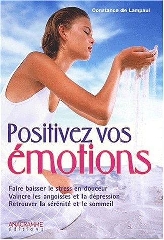 Positiver vos émotions : le bonheur est en vous
