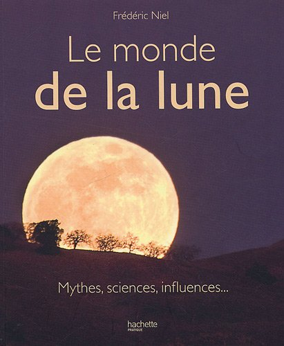Le monde de la Lune : mythes, sciences, influences...
