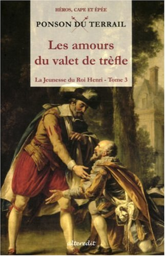 La jeunesse du roi Henri. Vol. 3. Les amours du valet de trèfle