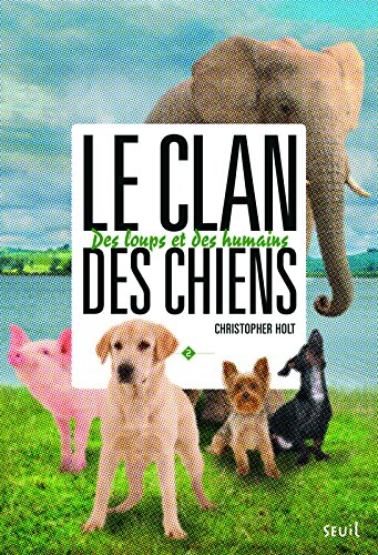 Le clan des chiens. Vol. 2. Des loups et des humains