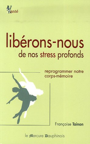 Libérons-nous de nos stress profonds : reprogrammer notre corps-mémoire