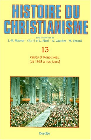 Histoire du christianisme : des origines à nos jours. Vol. 13. Crises et renouveau : de 1958 à nos j