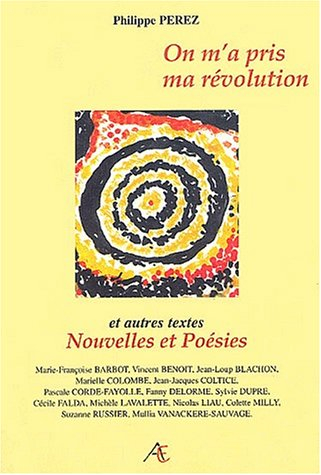 On m'a pris ma révolution : et autres textes