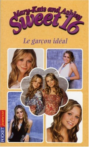 Sweet 16, Mary-Kate and Ashley. Vol. 8. Le garçon idéal