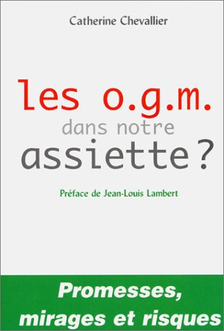 Les OGM dans notre assiette ? : promesses, mirages et risques