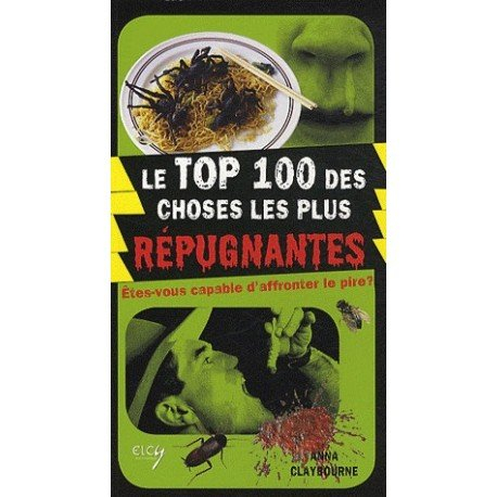Le top 100 des choses les plus répugnantes : êtes-vous capable d'affronter le pire ?