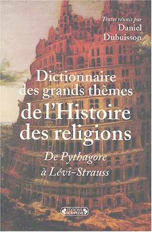 Dictionnaire des grands thèmes de l'histoire des religions : de Pythagore à Lévi-Strauss