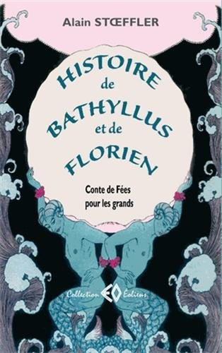 Histoire de Bathyllus et de Florien : conte de fées pour les grands