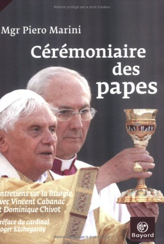 Cérémoniaire des papes : entretiens sur la liturgie avec Dominique Chivot et Vincent Cabanac