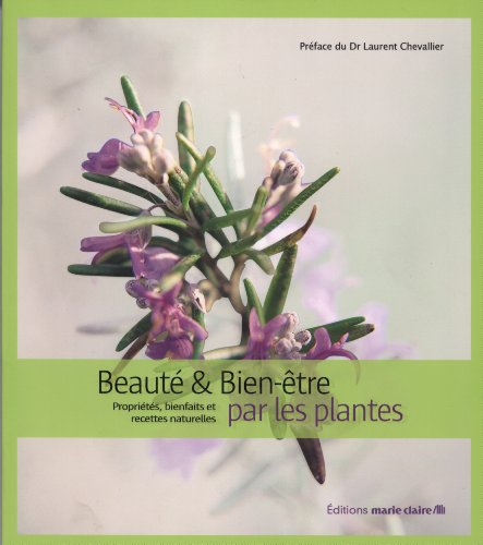 Beauté et bien-être par les plantes : propriétés, bienfaits et recettes naturelles