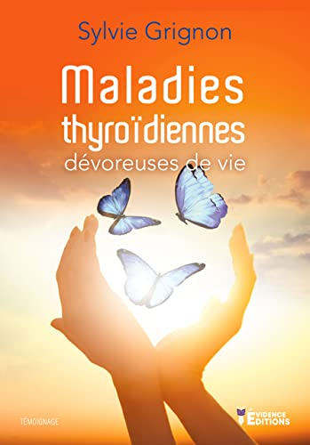 Maladies thyroïdiennes: Dévoreuses de vie