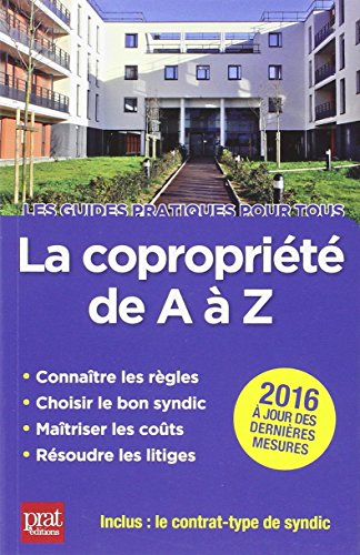 La copropriété de A à Z 2016 : connaître les règles, choisir le bon syndic, maîtriser les coûts, rés