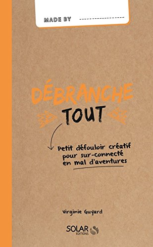 Débranche tout : petit défouloir créatif pour sur-connecté en mal d'aventures