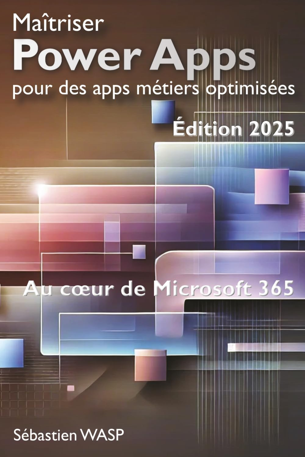 Maîtriser Power Apps pour des apps métiers optimisées: Au c?ur de Microsoft 365