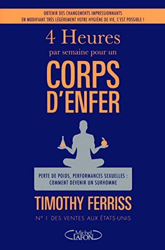 4 heures par semaine pour un corps d'enfer : perte de poids, performances sexuelles, comment devenir
