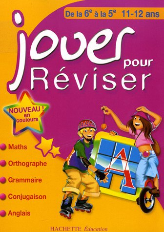 Jouer pour réviser, de la 6e à la 5e, 11-12 ans : maths, orthographe, grammaire, conjugaison, anglai