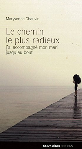 Le chemin le plus radieux : j'ai accompagné mon mari jusqu'au bout