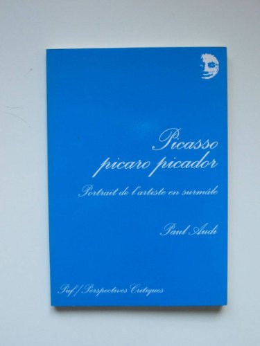 Picasso picaro picador : portrait de l'artiste en surmâle