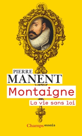 Montaigne : la vie sans loi