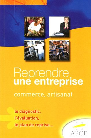 Reprendre une entreprise: Commerce-artisanat, le diagnostic, l'évaluation, le plan de reprise