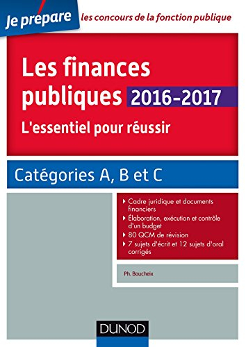 Les finances publiques 2016-2017 : l'essentiel pour réussir : catégories A, B, C