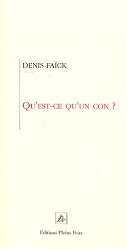 Qu'est-ce qu'un con ? : éléments du savoir-penser et agir