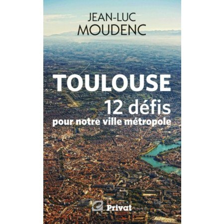 Toulouse, 12 défis pour notre ville métropole