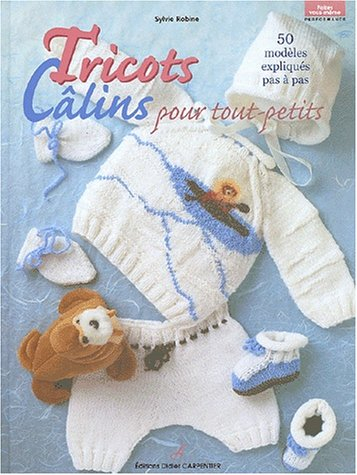 Tricots câlins pour tout-petits : 50 modèles expliqués pas à pas