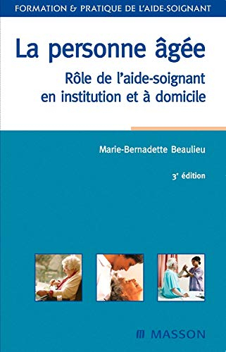 La personne âgée : rôle de l'aide-soignant en institution et à domicile