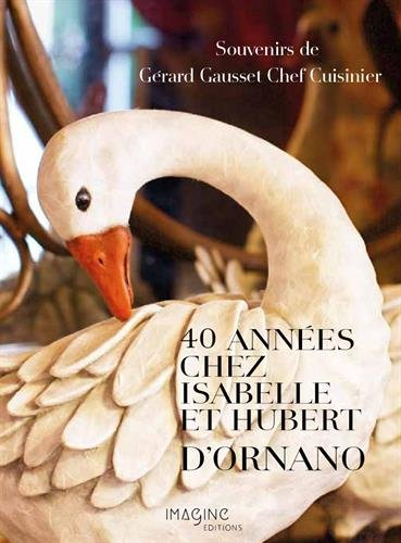40 années chez isabelle et hubert d'ornano : souvenirs de gérard gausset chef cuisinier