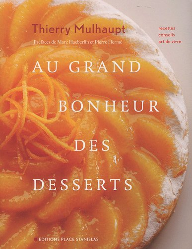 Au grand bonheur des desserts : recettes, conseils, art de vivre