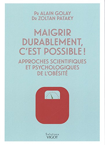 Maigrir durablement, c'est possible ! : approches scientifiques et psychologiques de l'obésité