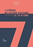 7 icônes de la pop culture pour comprendre le sexisme