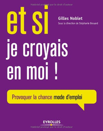 Et si je croyais en moi ! : provoquer la chance, mode d'emploi